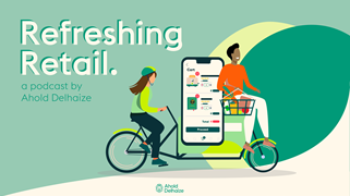 Ahold Delhaize's Refreshing Retail Podcast: Inspiring innovation, leadership & the shopping experience