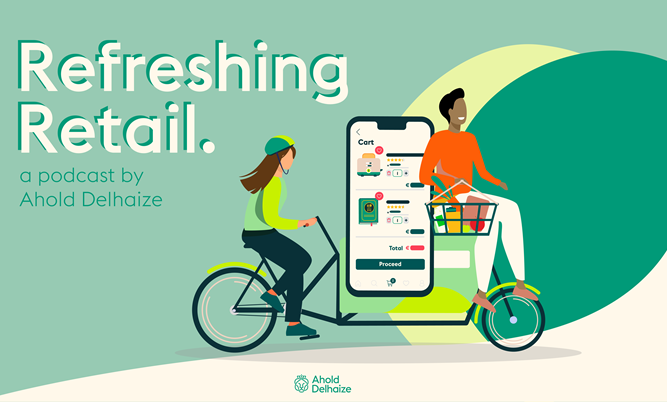Ahold Delhaize's Refreshing Retail Podcast: Inspiring innovation, leadership & the shopping experience